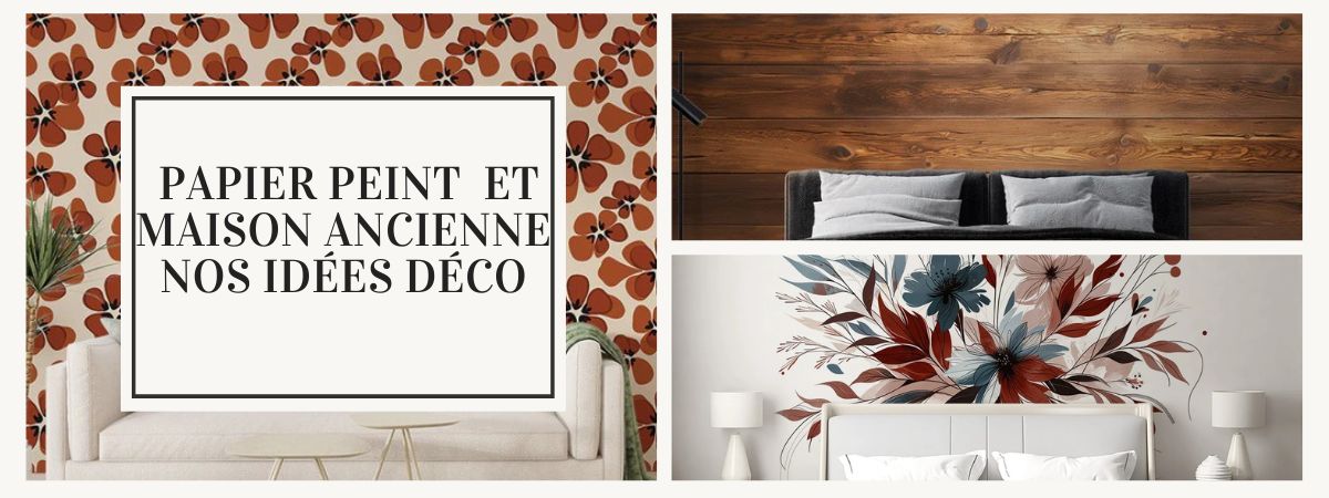 choix papier peint maison ancienne