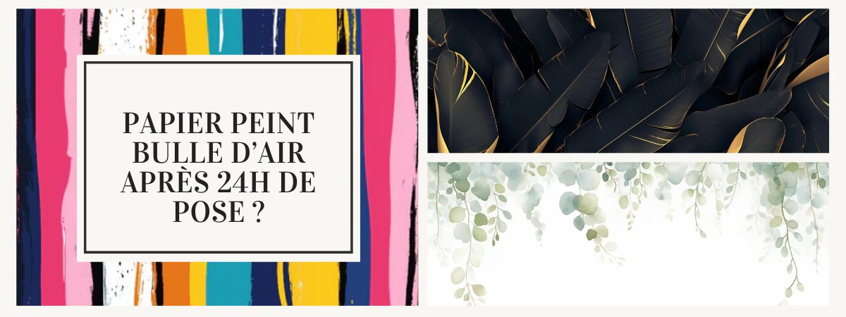 papier peint bulle d'air après 24h que faire