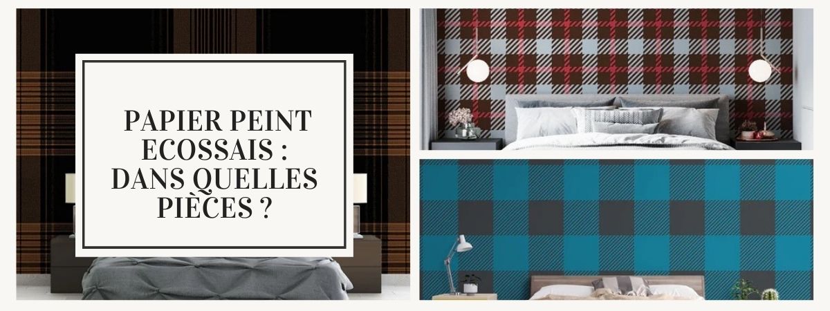 papier peint ecossais quelles pieces